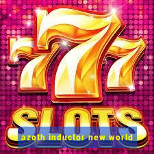 azoth inductor new world